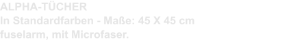 ALPHA-TÜCHER In Standardfarben - Maße: 45 X 45 cm fuselarm, mit Microfaser.
