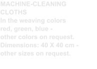 MACHINE-CLEANING CLOTHS In the weaving colors red, green, blue - other colors on request. Dimensions: 40 X 40 cm - other sizes on request.