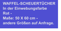 WAFFEL-SCHEUERTÜCHER In der Einwebungsfarbe Rot - Maße: 50 X 60 cm - andere Größen auf Anfrage.