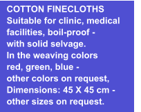 COTTON FINECLOTHS Suitable for clinic, medical facilities, boil-proof - with solid selvage. In the weaving colors  red, green, blue - other colors on request, Dimensions: 45 X 45 cm - other sizes on request.